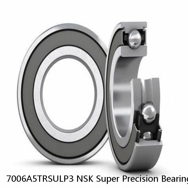 7006A5TRSULP3 NSK Super Precision Bearings