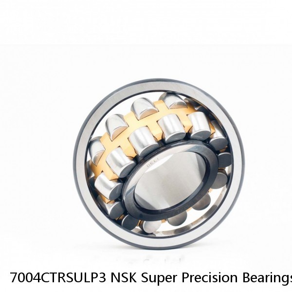 7004CTRSULP3 NSK Super Precision Bearings